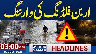 Urban Flooding Warning | 03 AM News Headlines | 7th July 2025 | SAMAA TV