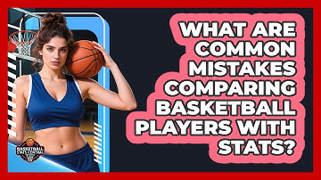 What Are Common Mistakes Comparing Basketball Players With Stats? - Basketball Stats Central