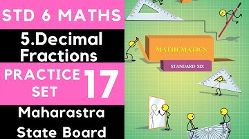 Practice Set 17| Class 6 | Std 6 Maths| 5 Decimal Fractions| Maharashtra State Board|SSC