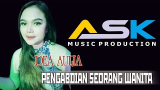 DEA AULIA II  ASK  PRODUCTION  II  PENGABDIAN SEORANG WANITA
