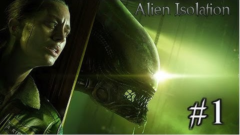 AND SO IT BEGINS ! | Alien Isolation #1 (Let