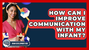How Can I Improve Communication With My Infant? - Brain Development Hub