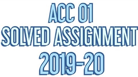 ACC 01 Solved assignment 2019-20