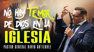 No Hay Temor De Dios En La Iglesia  Pastor General David Gutierrez