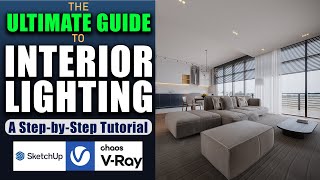 Master Interior Lighting: Complete StepbyStep Tutorial for Realistic 3D Renders|VRay and SketchUp