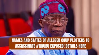 BREAKING: Names and States of Alleged Coup Plotters to Assassinate #Tinubu Exposed! Details Here