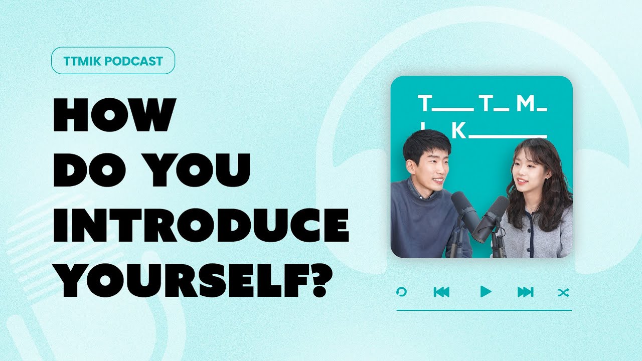 TTMIK Podcast How Do You Introduce Yourself YouTube TTMIK Podcast How Do You Introduce Yourself YouTube