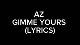 AZ GIMME YOURS (LYRICS)