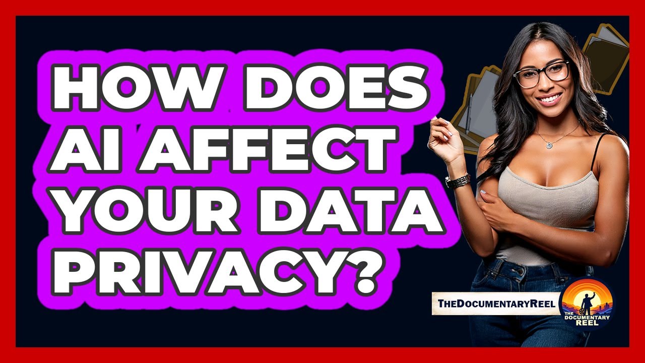 How Does AI Affect Your Data Privacy? - The Documentary Reel