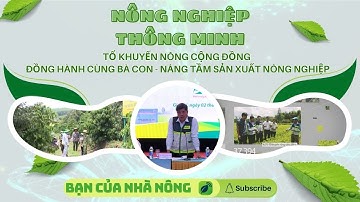 Nông Nghiệp Thông Minh: Tổ Khuyến Nông Cộng Đồng - Đồng Hành Cùng Bà Con - Nâng Tầm Sản Phẩm