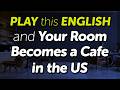 Play this English and your room becomes a cafe in the US. | Real Cafe Talk