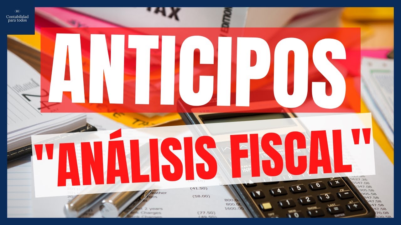 ANTICIPOS | análisis fiscal 😲😨 | análisis fiscal de los anticipos