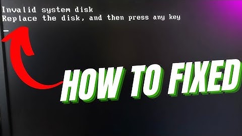 Invalid System Disk | Replace The Disk and Then Press Any Key Error In Windows 10/11/7 - Fixed
