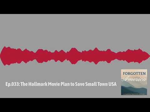 Forgotten America Podcast Ep. 033: The Hallmark Movie Plan to Save Small Town USA