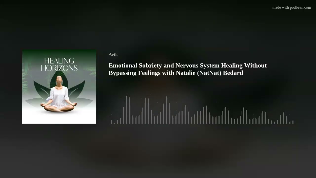 Emotional Sobriety and Nervous System Healing Without Bypassing Feelings with Natalie (NatNat) Bedar