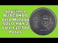 Seguimos BUSCANDO esta Moneda SOLO HAY 2 Vale $10,500 Pesos