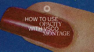 How to Use Opacity With VSCO Montage