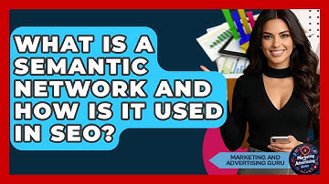 What Is A Semantic Network And How Is It Used In SEO? - Marketing and Advertising Guru