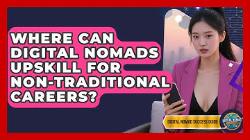 Where Can Digital Nomads Upskill For Non-traditional Careers? - Digital Nomad Success Guide
