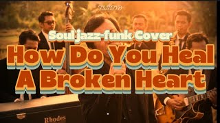 How Do You Heal Broken Heart Motown Soul Jazz - Funk Cover