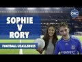 Sophie vs rory  the football challenges