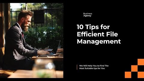 10 Tips for Efficient File Management.