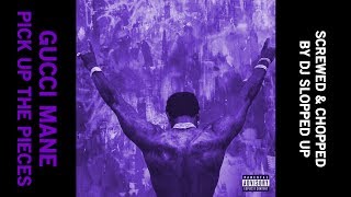 Pick Up the Pieces - Gucci Mane (Screwed & Chopped by DJ Slopped Up)