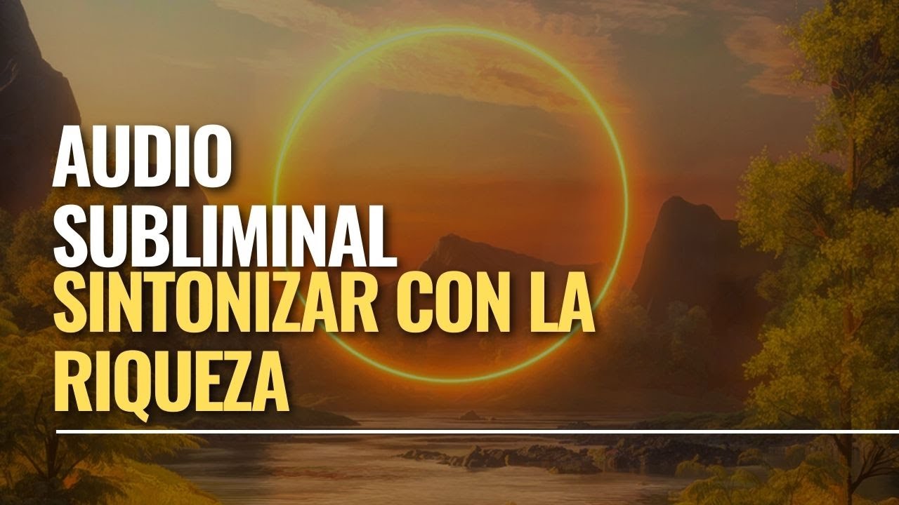 Audio Subliminal para manifestar riqueza SINTONIZAR CON LA ENERGIA DEL ...