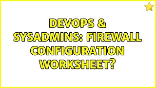 Famous DevOps & SysAdmins: Firewall configuration worksheet? Profile