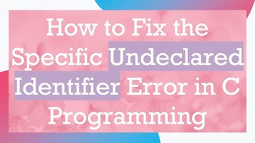 How to Fix the Specific Undeclared Identifier Error in C Programming