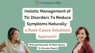 Holistic Management of Tic Disorders: a Root-Cause Solutions Approach | Dr. Mills & Dr. Piper