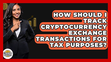 How Should I Track Cryptocurrency Exchange Transactions For Tax Purposes? - CryptoBasics360.com