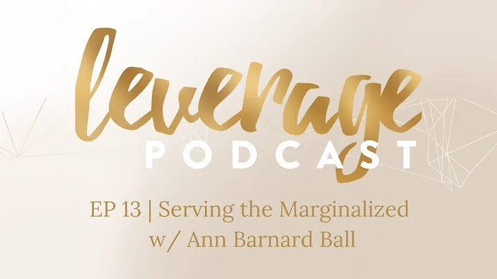 EP 13 | Serving the Marginalized w/ Ann Barnard Ball