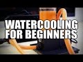 Watercooling guide for beginners