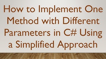 How to Implement One Method with Different Parameters in C#  Using a Simplified Approach