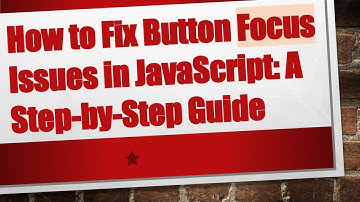 How to Fix Button Focus Issues in JavaScript: A Step-by-Step Guide