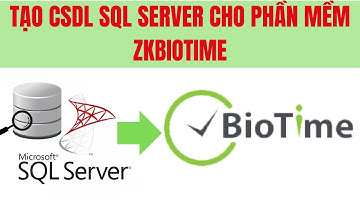 Hướng dẫn cấu hình sử dụng CSDL MS SQL Server cho phần mềm chấm công ZKBioTime | ACCESS CONTROL