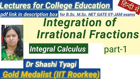 66 I Integration of Irrational fractions by Dr Shashi Tyagi # Integral Calculus part 1
