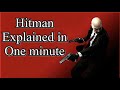 Hitman explained in one minute
