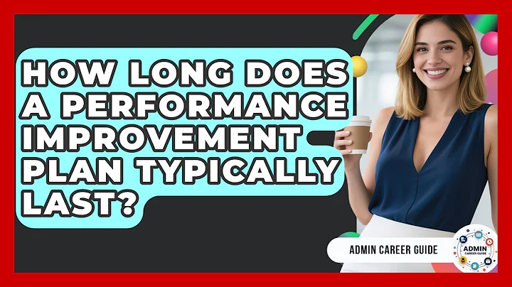 How Long Does A Performance Improvement Plan Typically Last? - Admin Career Guide