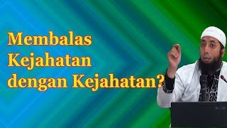 Bolehkah Membalas Kejahatan dengan Kejahatan | Ust Khalid Basalamah