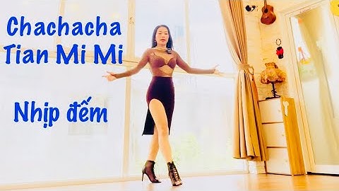 Nhịp đếm bài Chachacha nhạc Hoa "Tian Mi Mi "  Bài ghép nhạc trong phần mô tả 