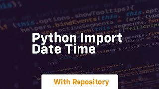 Celebrity python import date time Net Worth