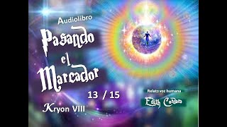 Audiolibro * PASANDO EL MARCADOR * - 13 / 15 - Kryon VIII - Voz Edith Cordara