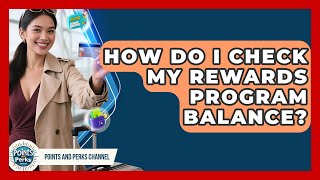 How Do I Check My Rewards Program Balance? | Points and Perks Channel News
