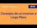 Salud Financiera #115: Lecciones de un inversor a Largo Plazo