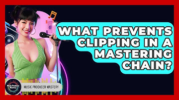 What Prevents Clipping In A Mastering Chain? - Music Producer Mastery