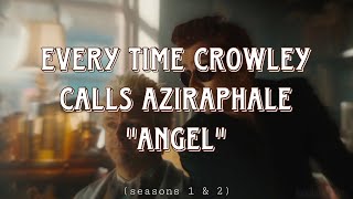Every time Crowley calls Aziraphale 