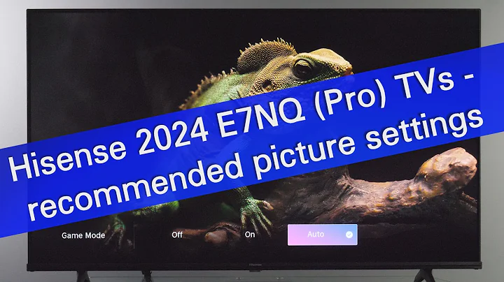 Recommended picture settings for Hisense E7NQ and Pro TVs