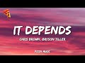 It Depends Chris Brown Bryson聽Tiller聽 Lyrics It Depends Chris Brown Bryson聽Tiller聽 Lyrics